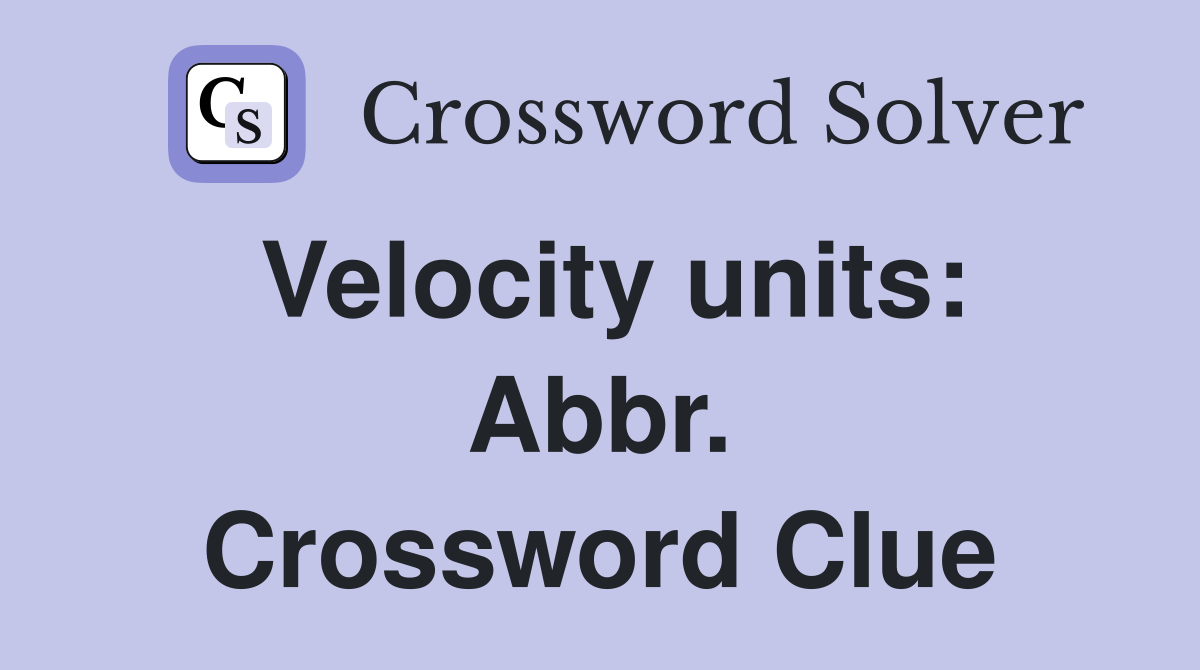 Velocity units: Abbr. Crossword Clue