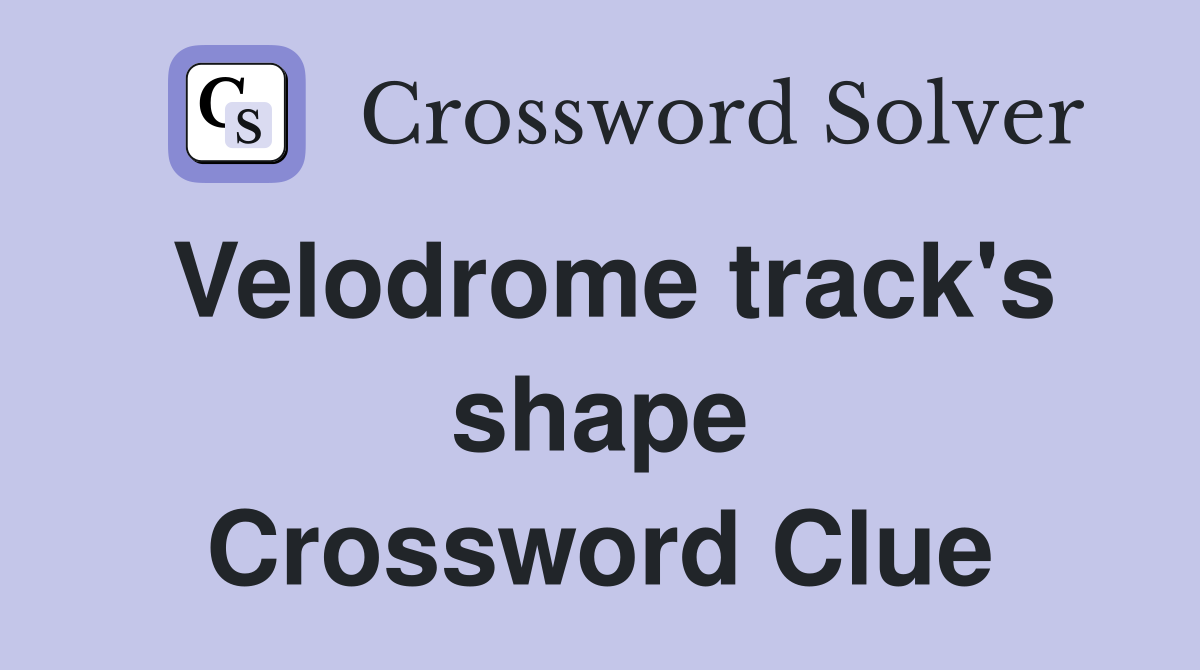 Velodrome track's shape Crossword Clue