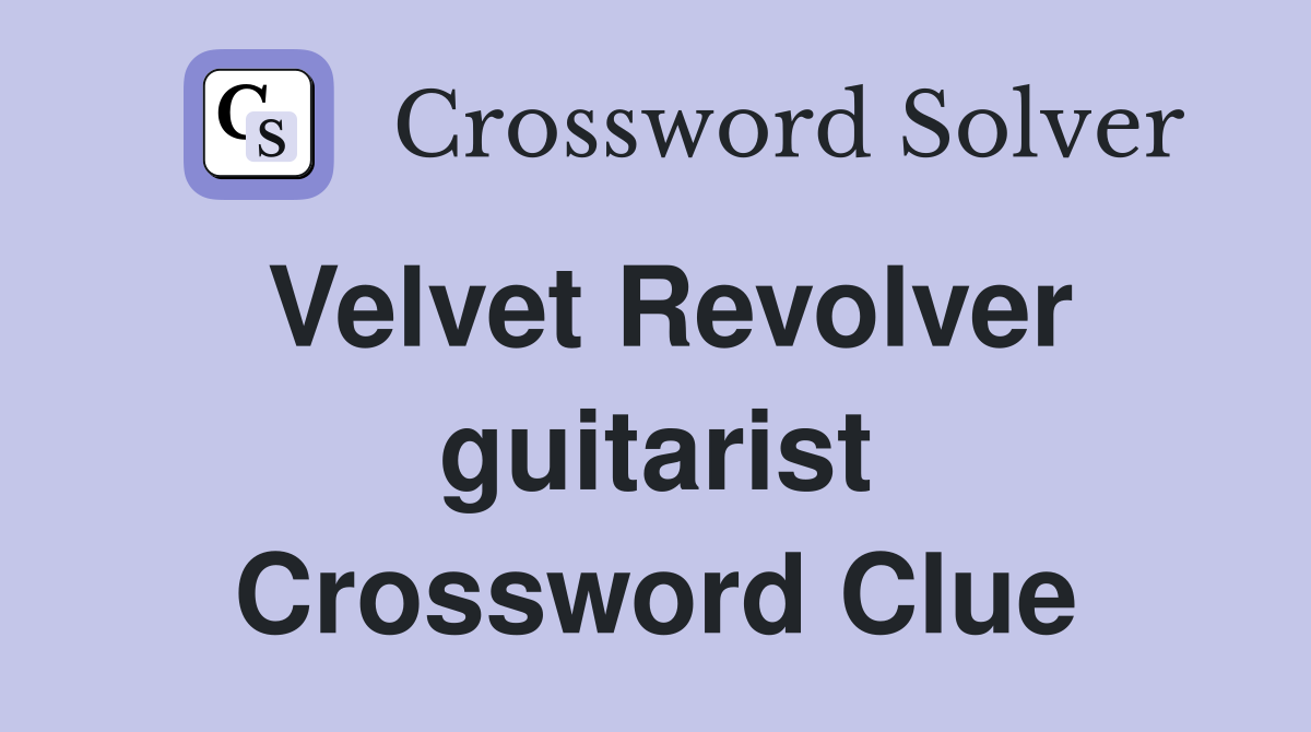Velvet Revolver guitarist Crossword Clue