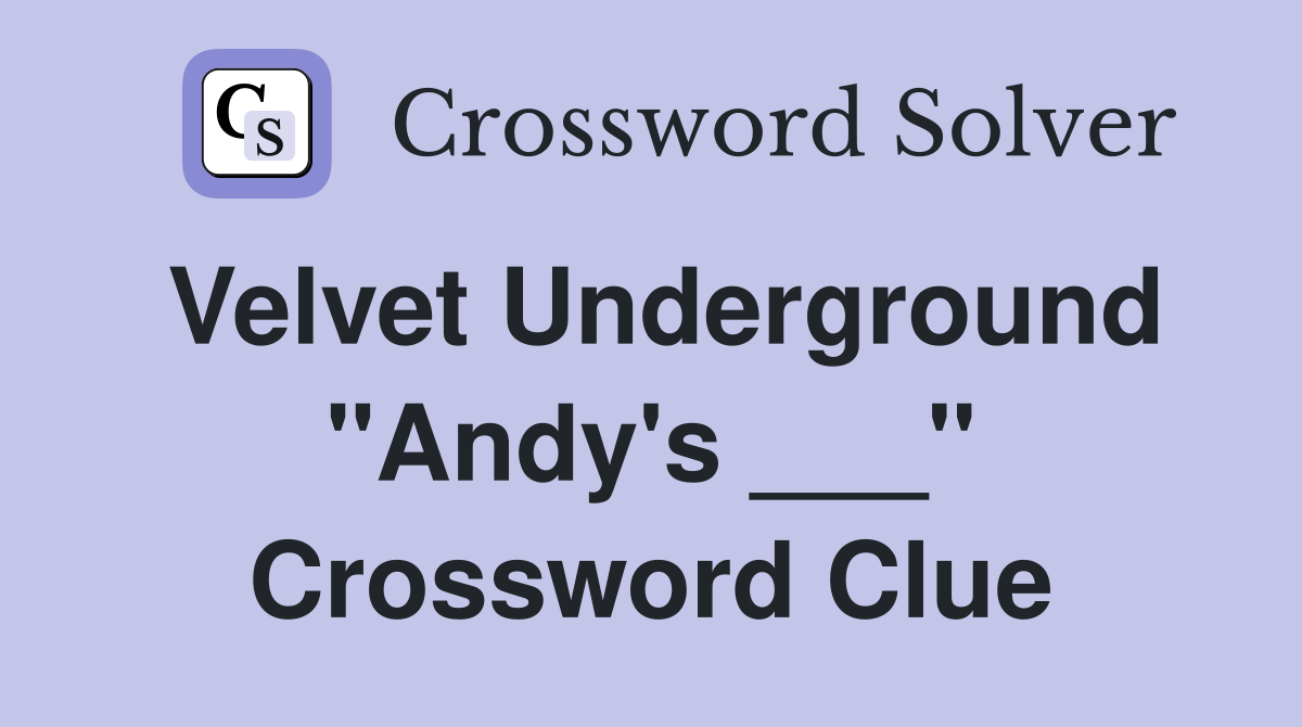Velvet Underground "Andy's ___" Crossword Clue