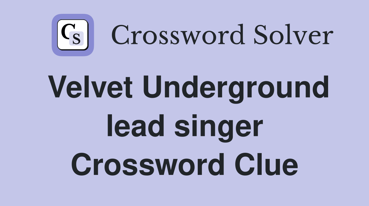 Velvet Underground lead singer Crossword Clue