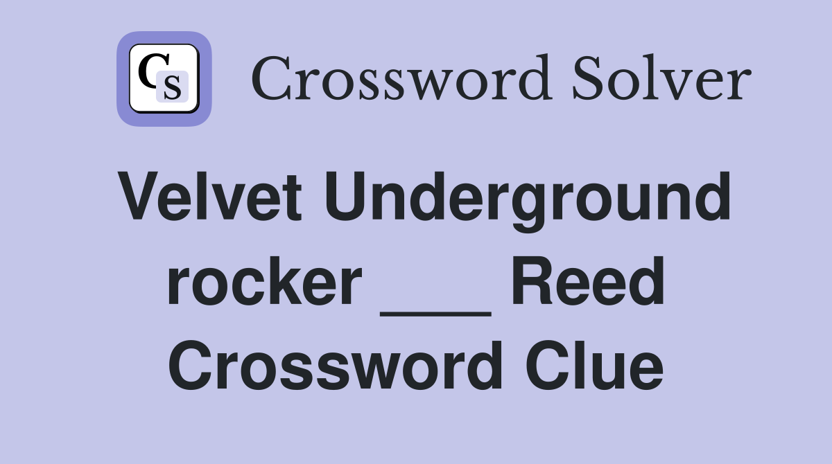 Velvet Underground rocker ___ Reed Crossword Clue