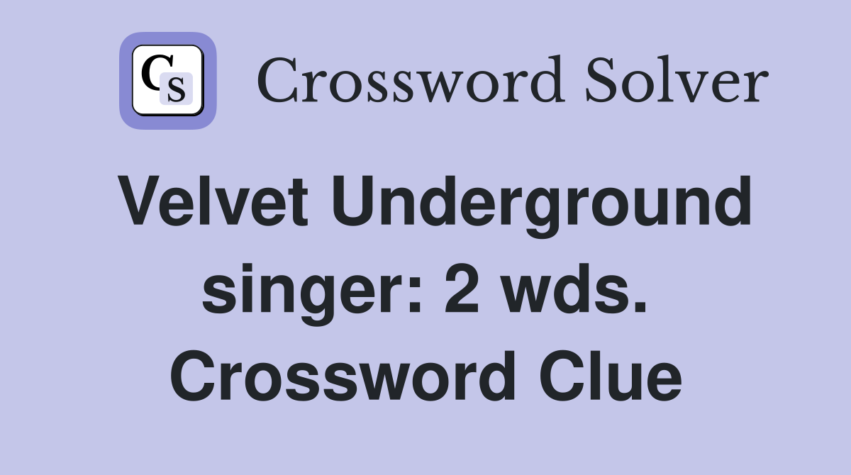 Velvet Underground singer: 2 wds. Crossword Clue