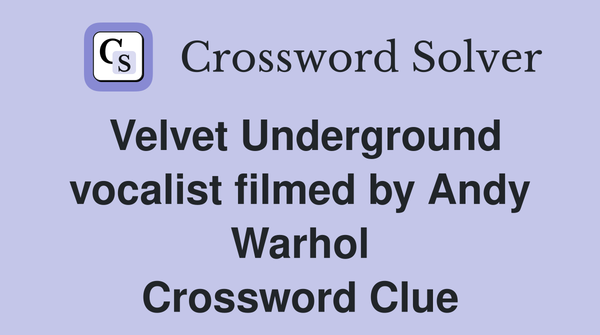 Velvet Underground vocalist filmed by Andy Warhol Crossword Clue