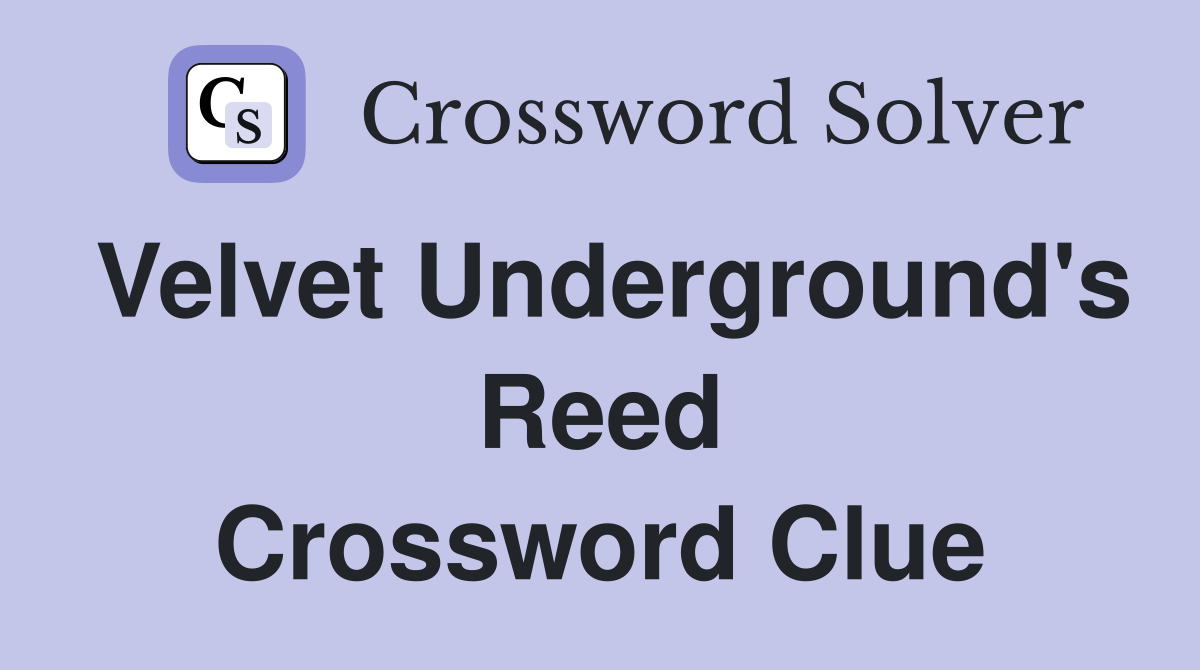 Velvet Underground's Reed Crossword Clue
