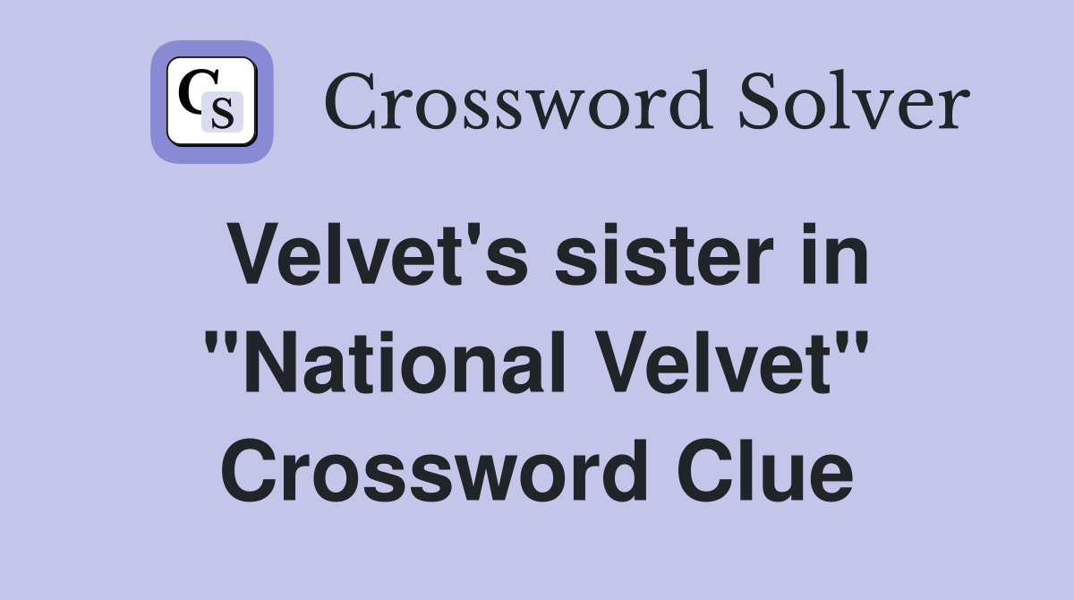 Velvet's sister in "National Velvet" Crossword Clue
