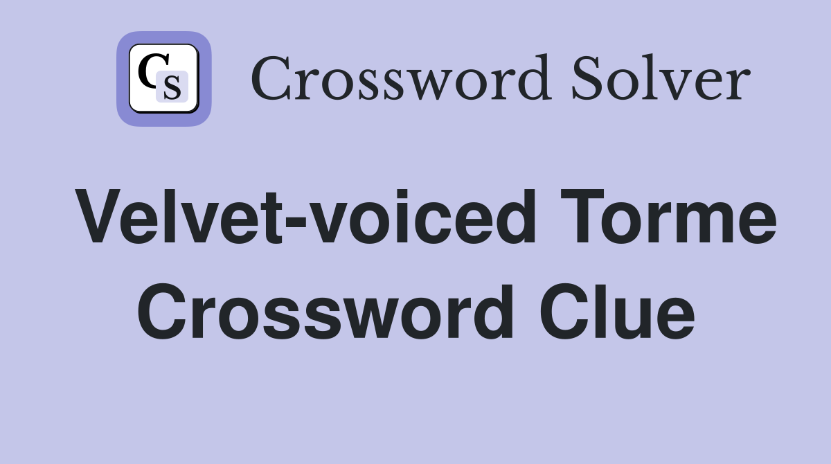 Velvet-voiced Torme Crossword Clue