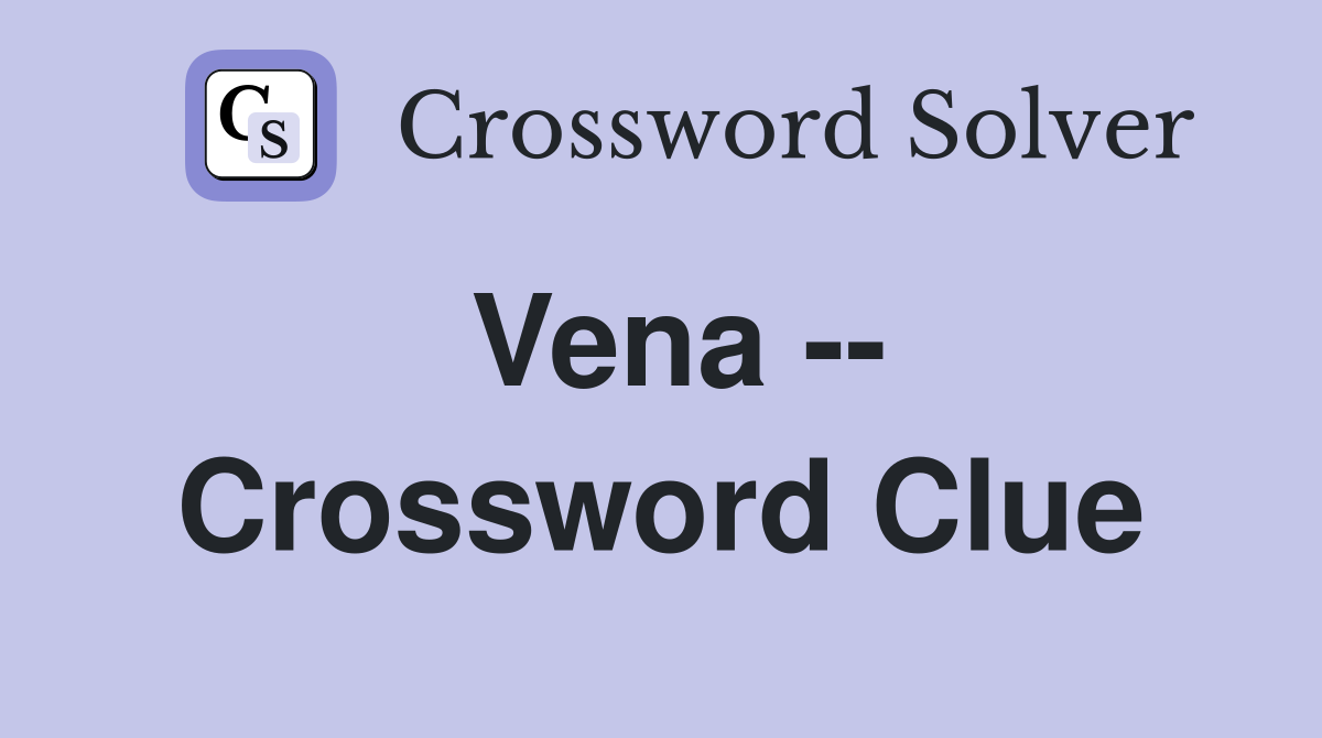 Vena -- Crossword Clue