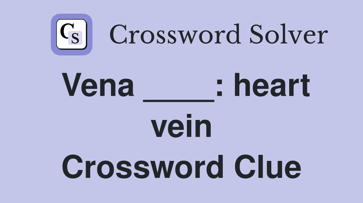 Vena ____: heart vein Crossword Clue
