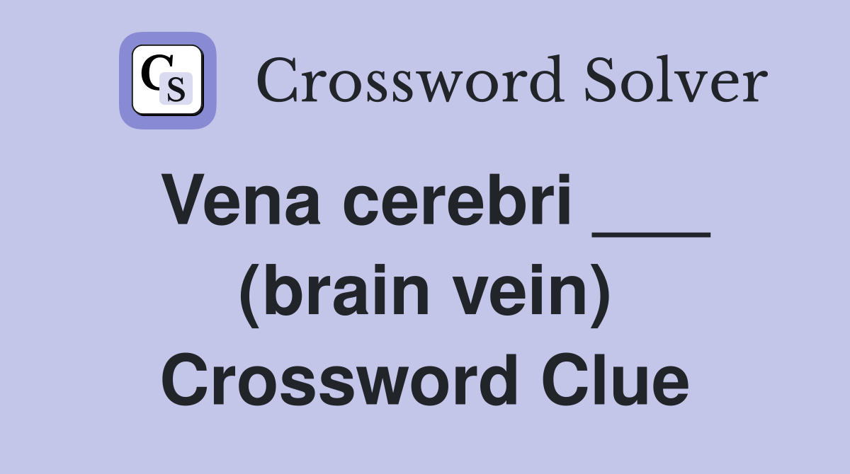 Vena cerebri ___ (brain vein) Crossword Clue
