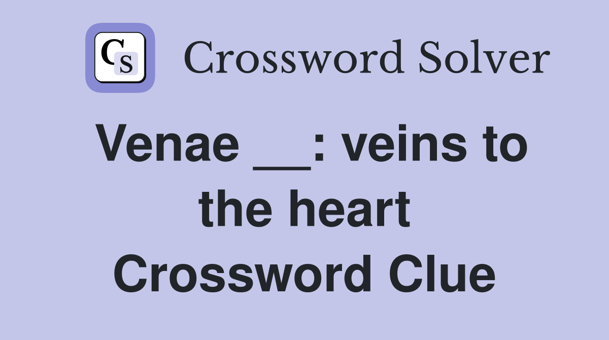Venae __: veins to the heart Crossword Clue