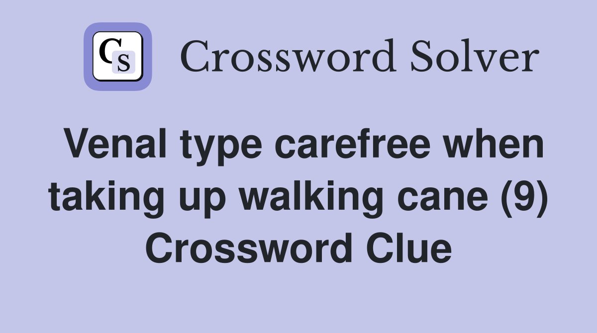 Venal type carefree when taking up walking cane (9) Crossword Clue