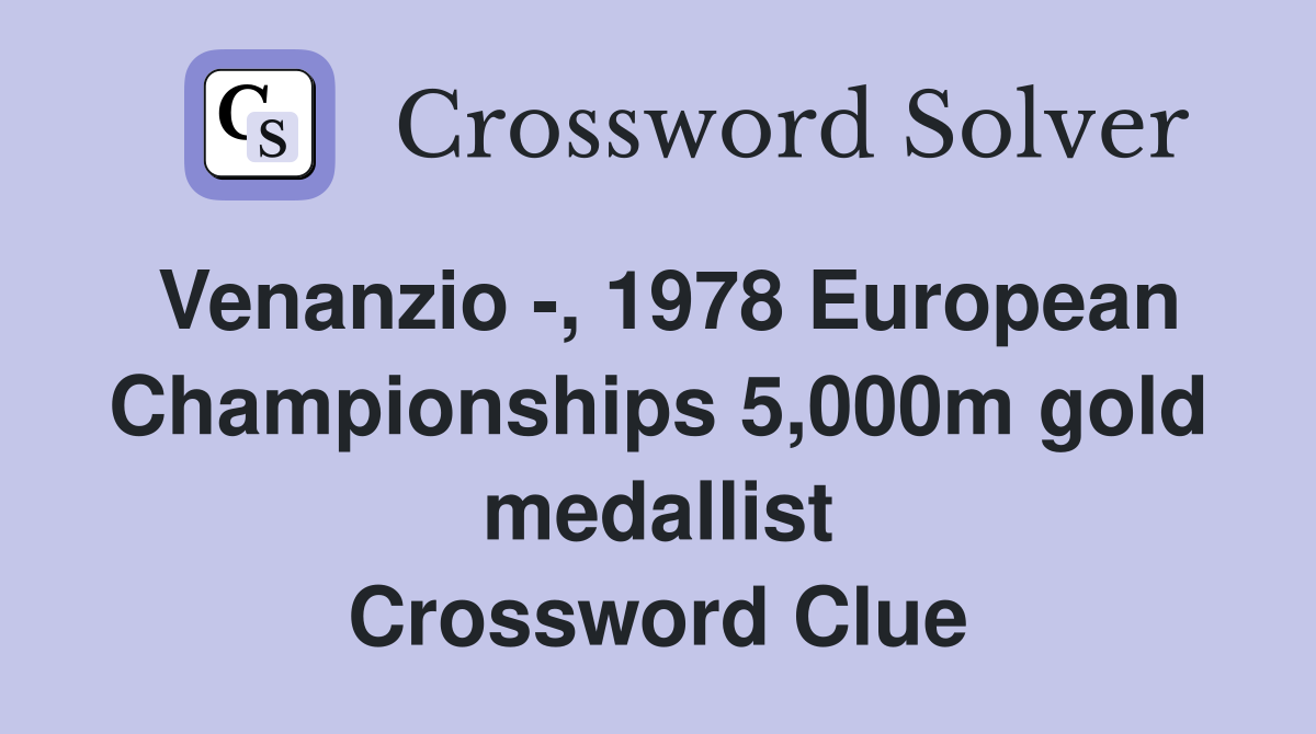 Venanzio -, 1978 European Championships 5,000m gold medallist Crossword Clue