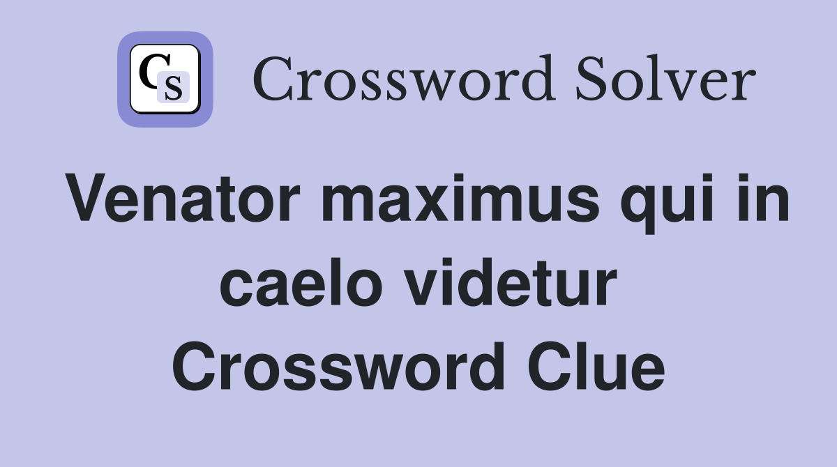 Venator maximus qui in caelo videtur Crossword Clue