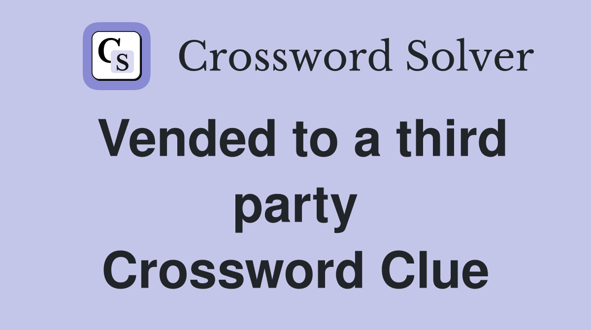 Vended to a third party Crossword Clue