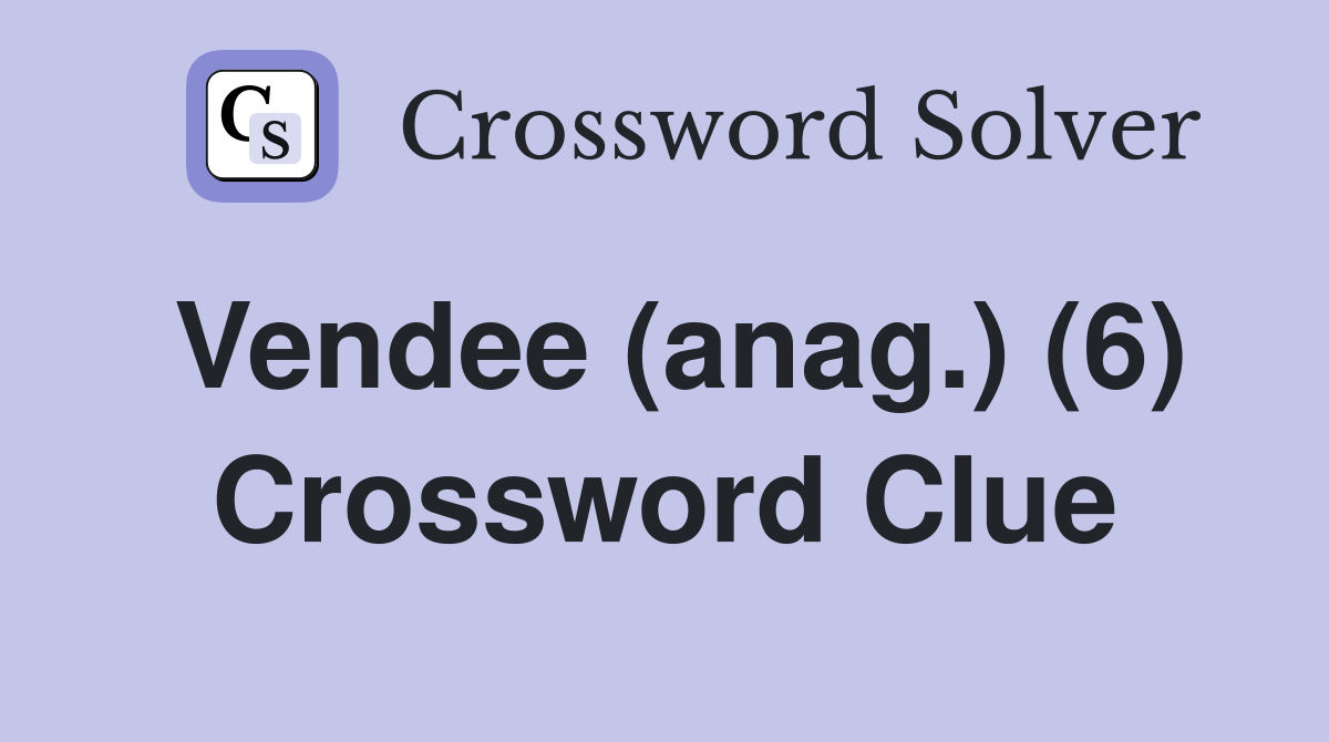 Vendee (anag.) (6) Crossword Clue