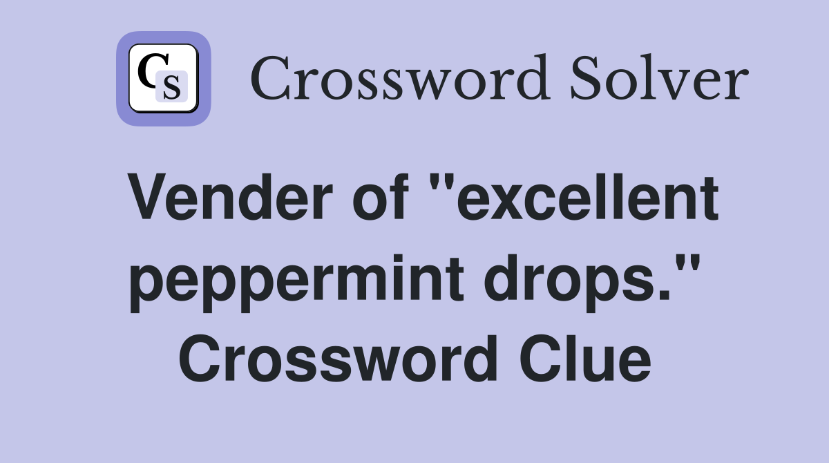 Vender of "excellent peppermint drops." Crossword Clue