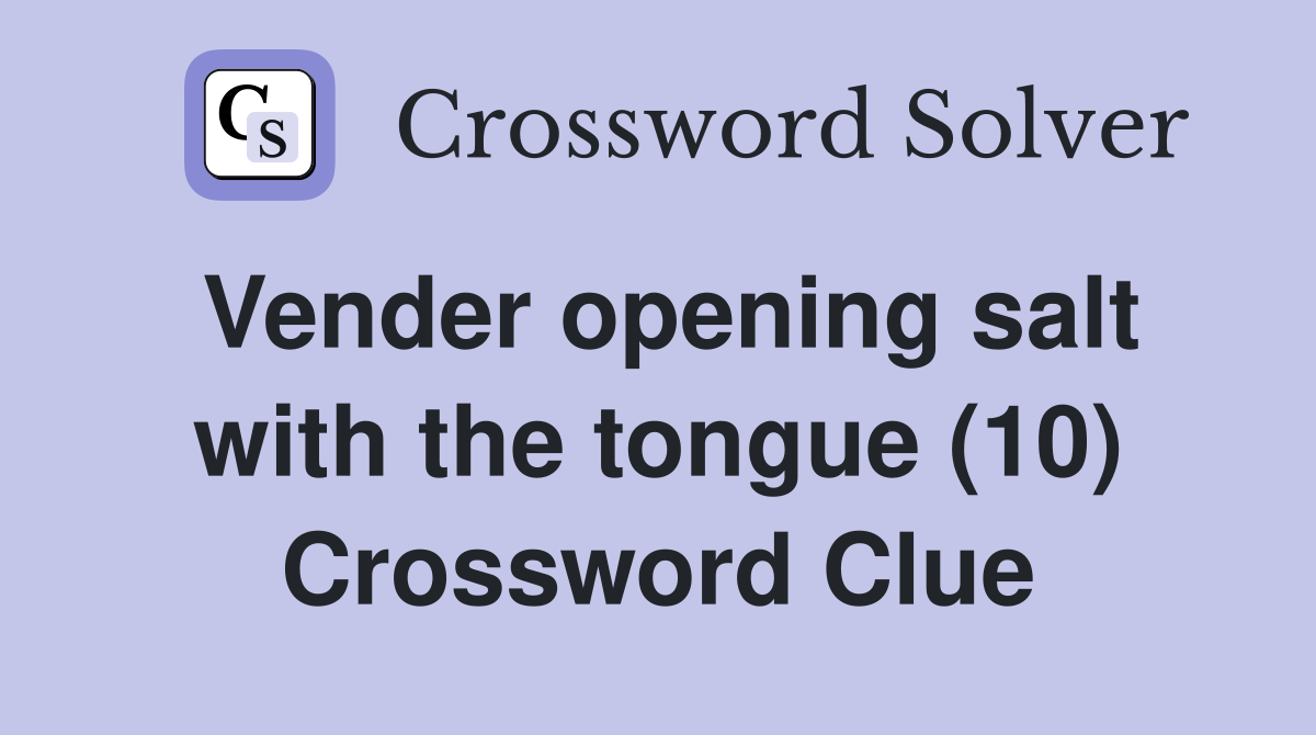 Vender opening salt with the tongue (10) Crossword Clue