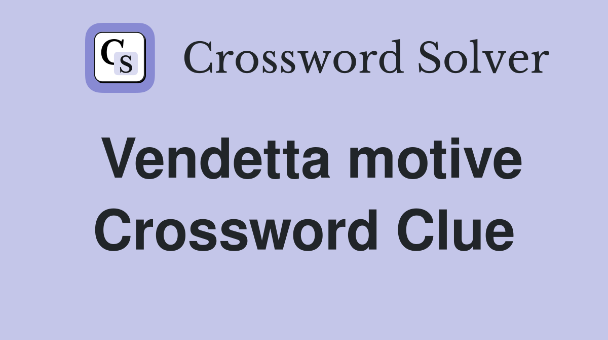 Vendetta motive Crossword Clue