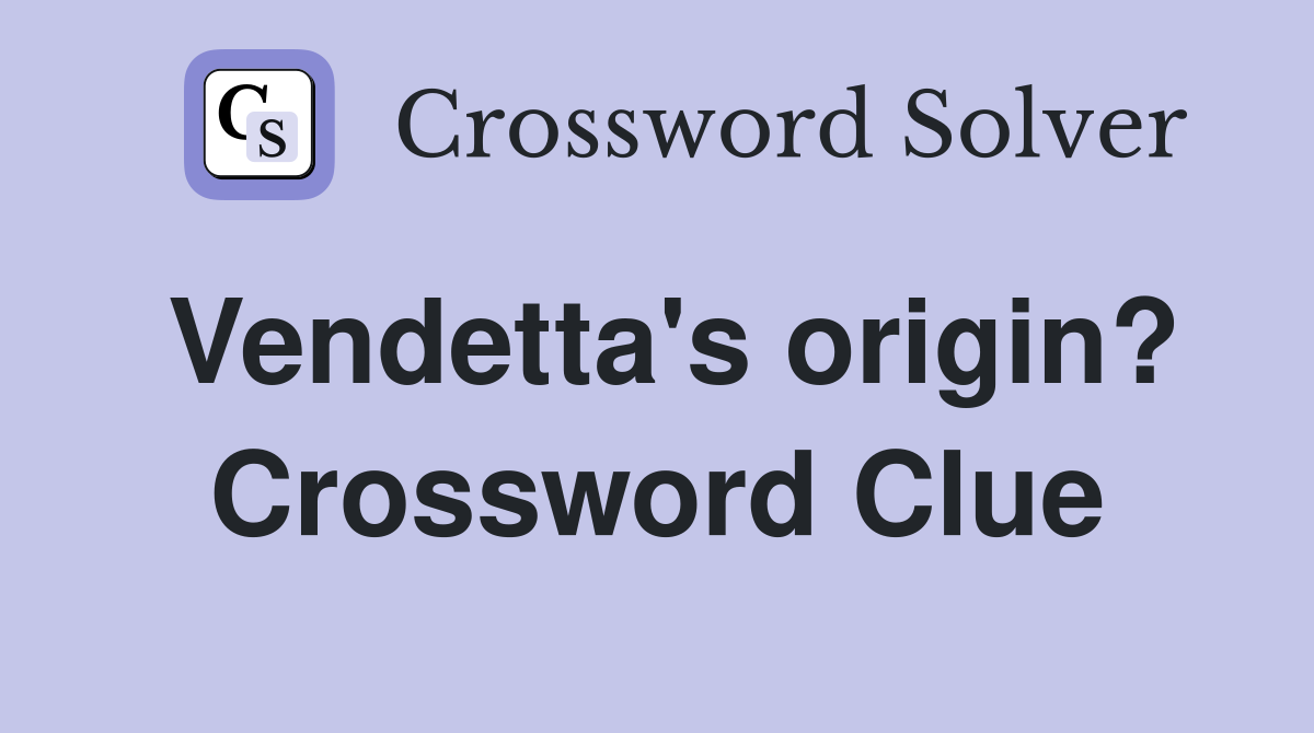Vendetta's origin? Crossword Clue
