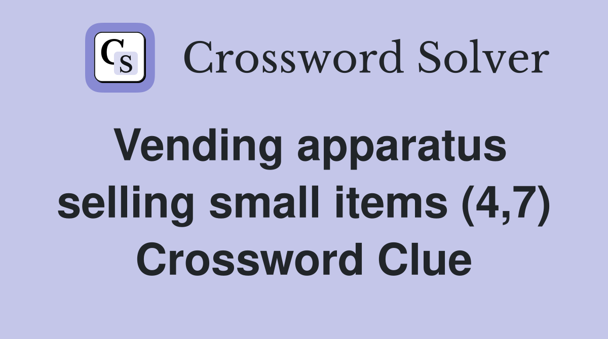Vending apparatus selling small items (4,7) Crossword Clue