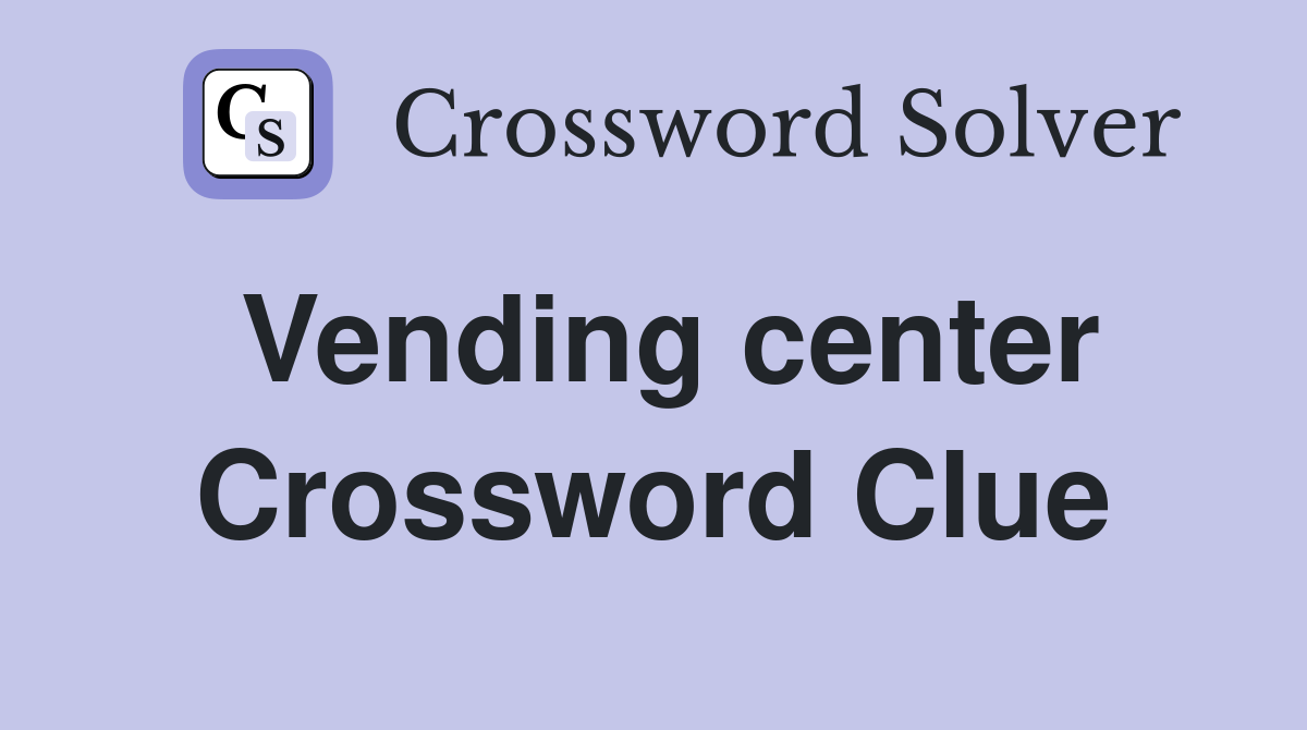 Vending center Crossword Clue