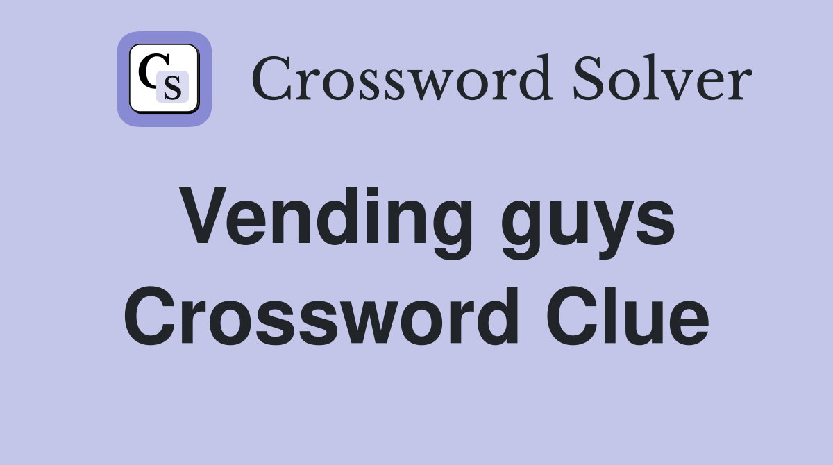 Vending guys Crossword Clue