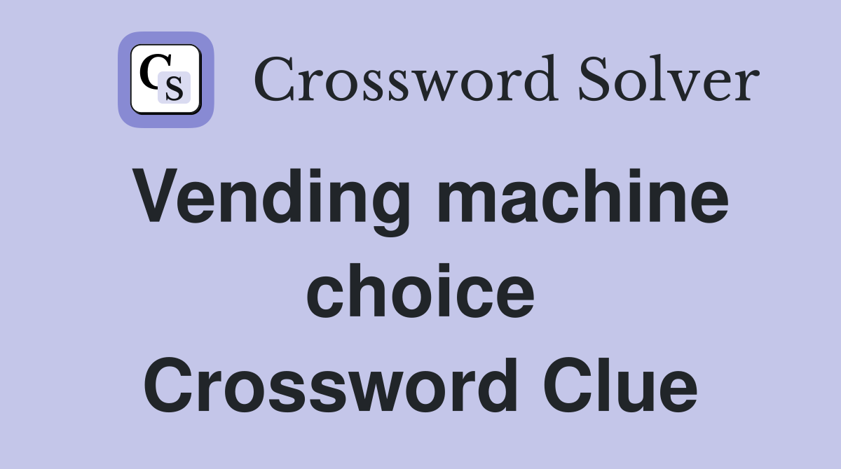 Vending machine choice Crossword Clue