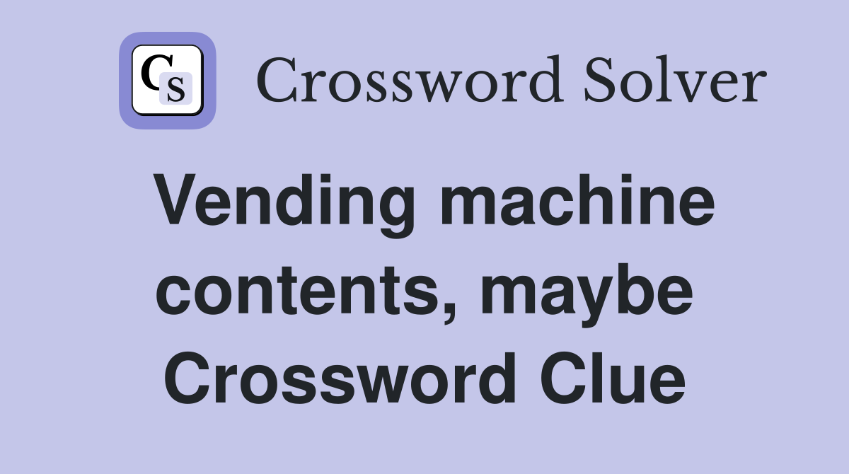 Vending machine contents, maybe Crossword Clue