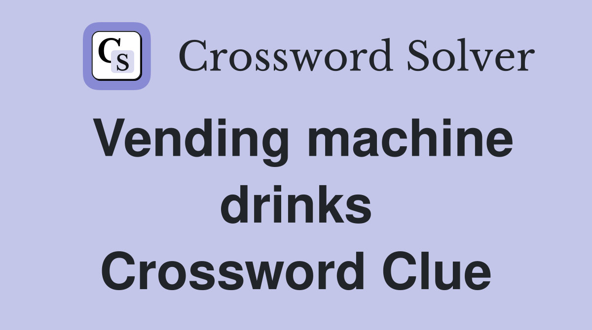 Vending machine drinks Crossword Clue
