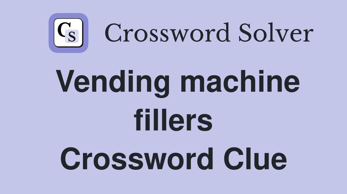 Vending machine fillers Crossword Clue