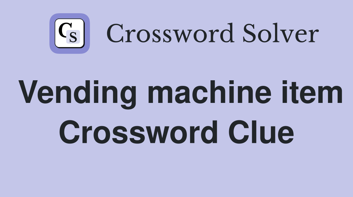 Vending machine item Crossword Clue