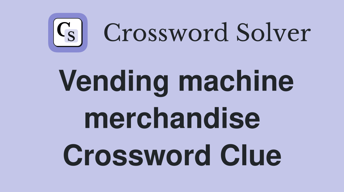 Vending machine merchandise Crossword Clue