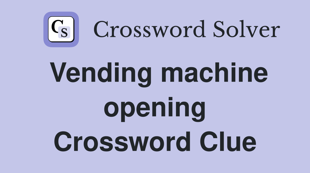 Vending machine opening Crossword Clue