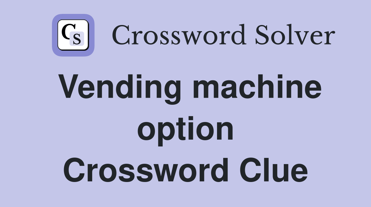 Vending machine option Crossword Clue