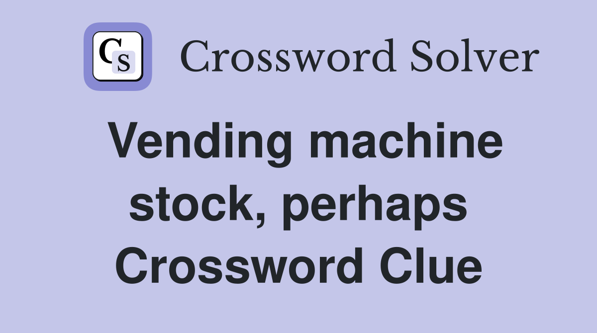 Vending machine stock, perhaps Crossword Clue