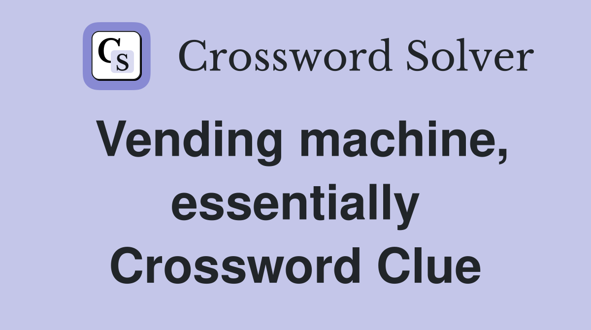 Vending machine, essentially Crossword Clue