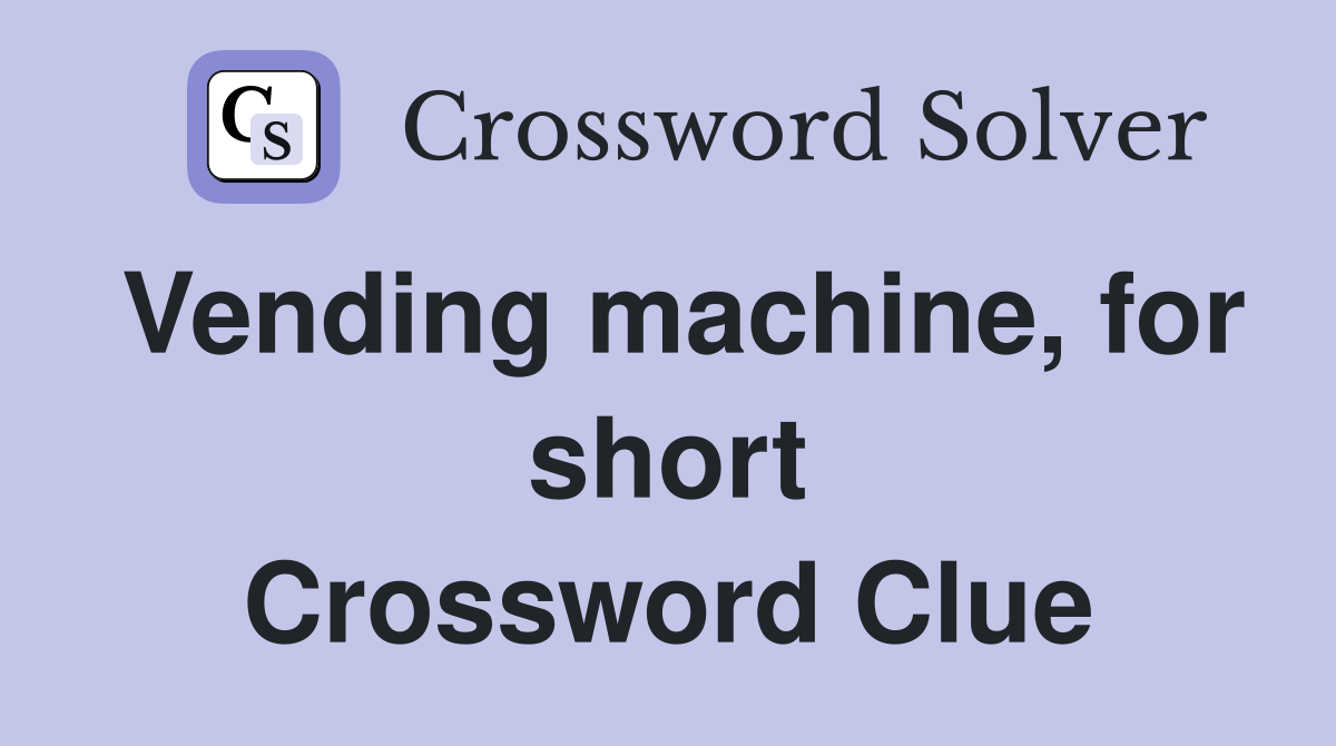 Vending machine, for short Crossword Clue