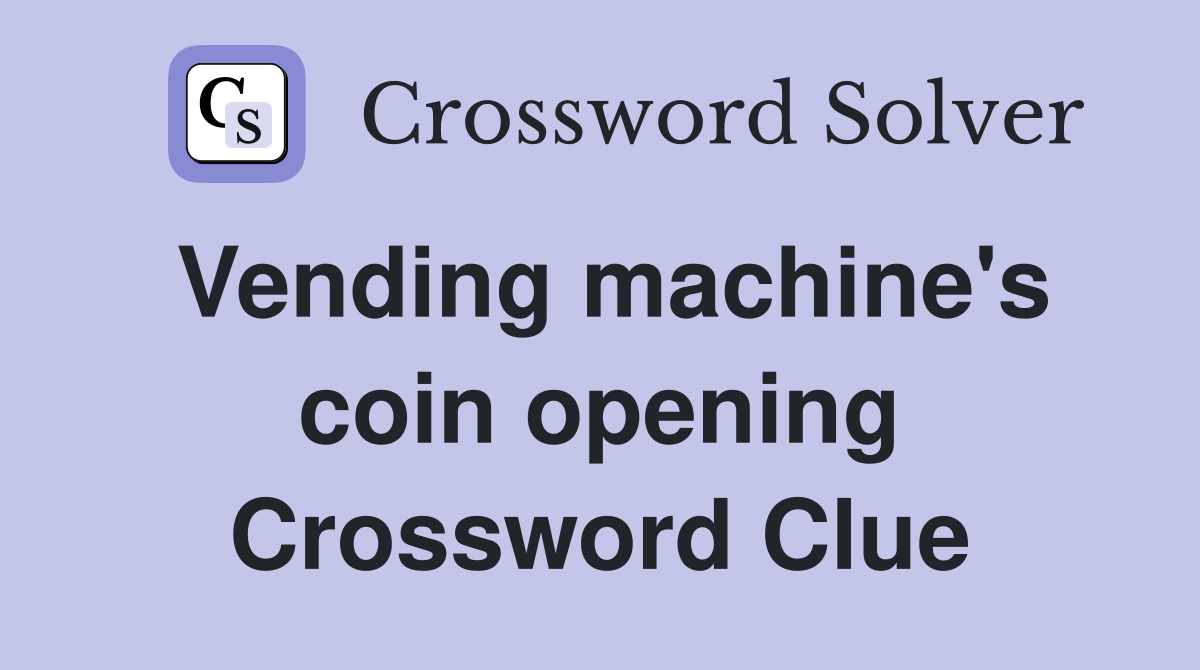 Vending machine's coin opening Crossword Clue