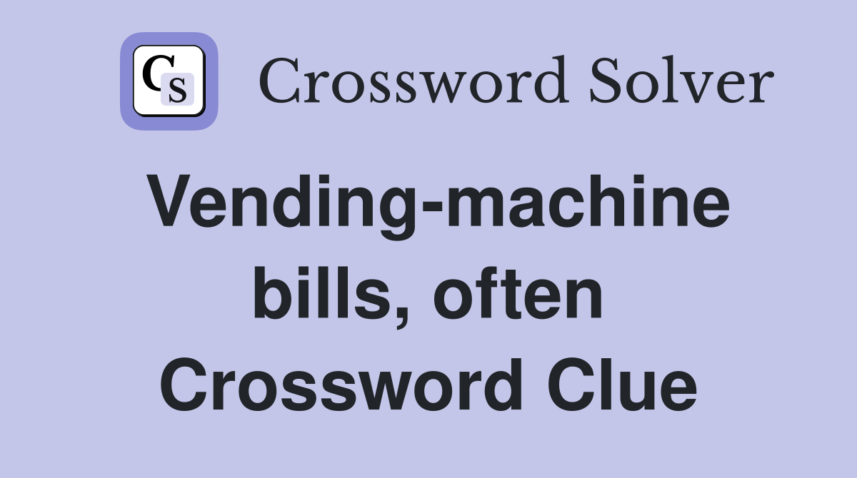 Vending-machine bills, often Crossword Clue