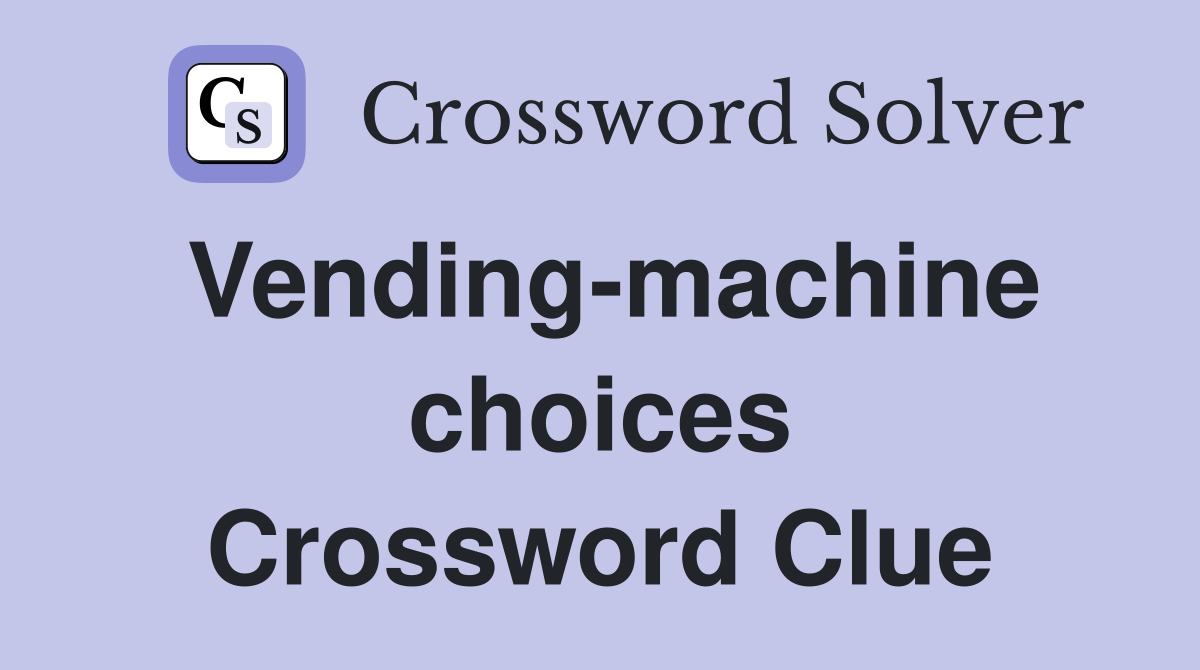Vending-machine choices Crossword Clue