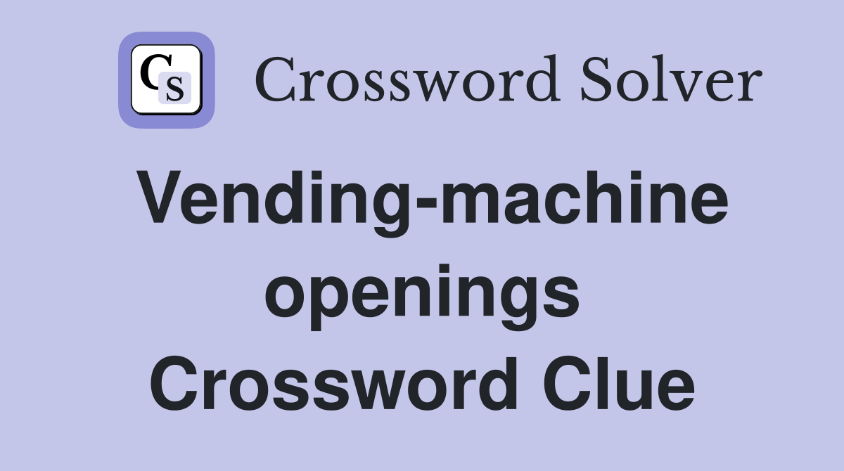 Vending-machine openings Crossword Clue