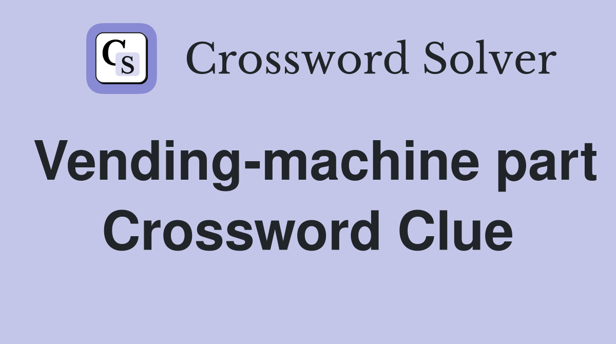 Vending-machine part Crossword Clue