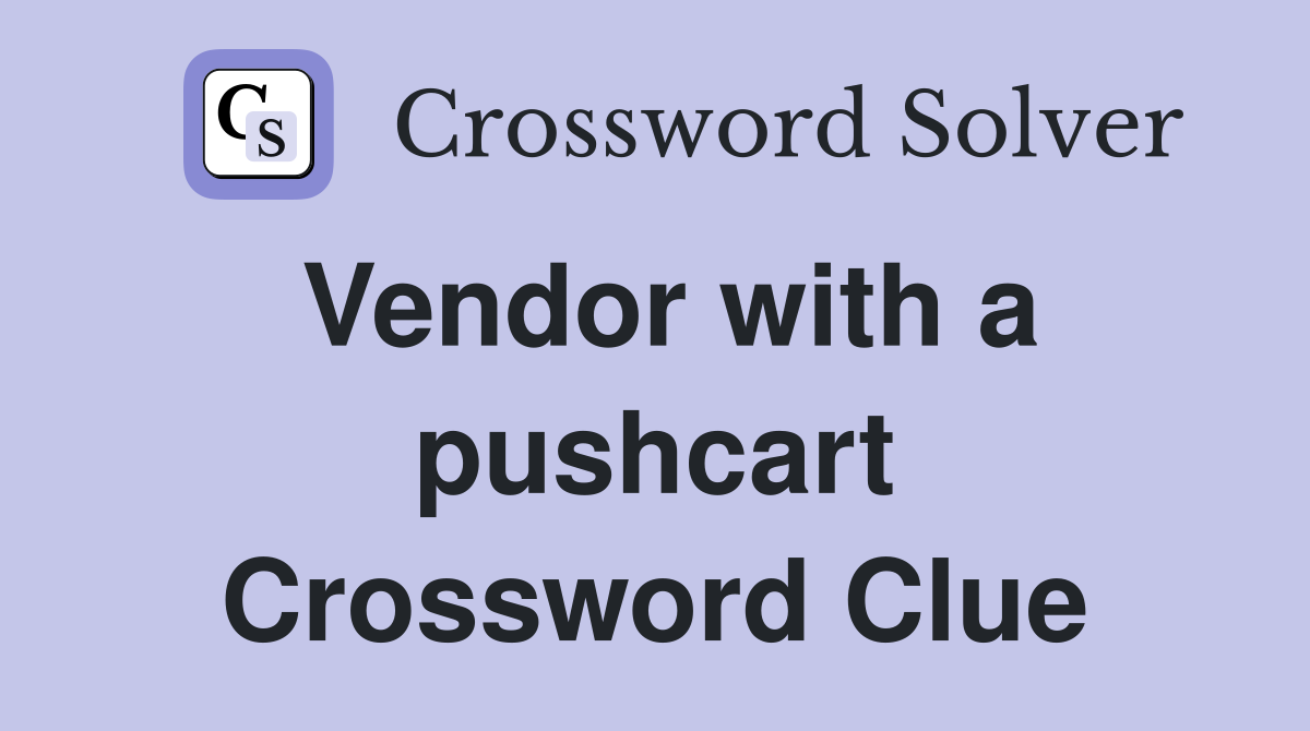 Vendor with a pushcart Crossword Clue