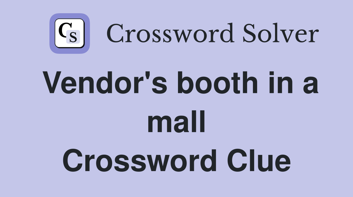Vendor's booth in a mall Crossword Clue