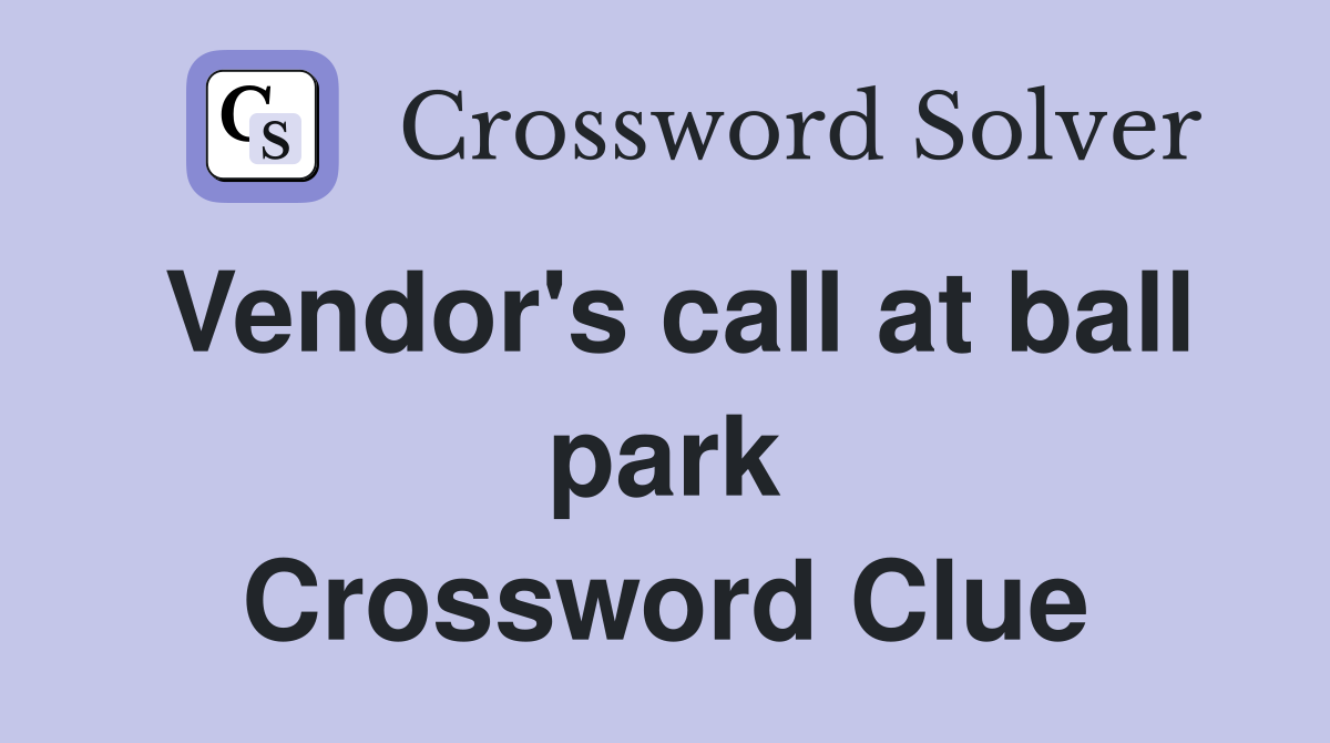 Vendor's call at ball park Crossword Clue