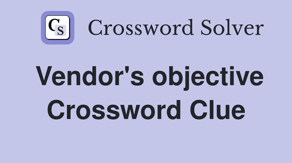Vendor's objective Crossword Clue