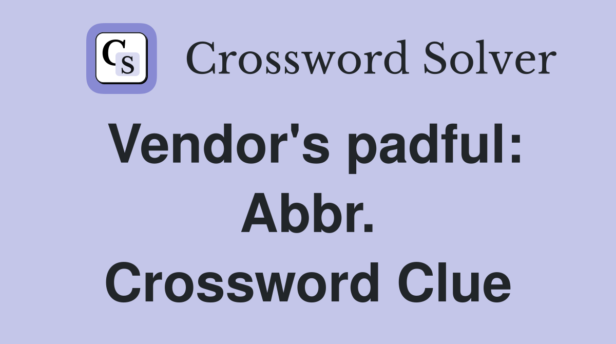 Vendor's padful: Abbr. Crossword Clue
