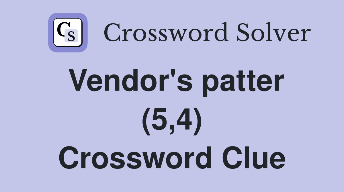 Vendor's patter (5,4) Crossword Clue