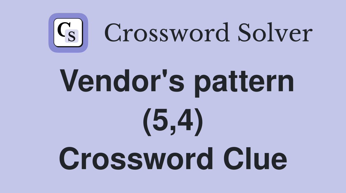 Vendor's pattern (5,4) Crossword Clue